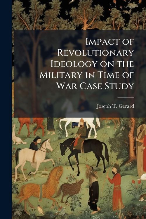 Produktbild: Impact of Revolutionary Ideology on the Military in Time of War Case Study