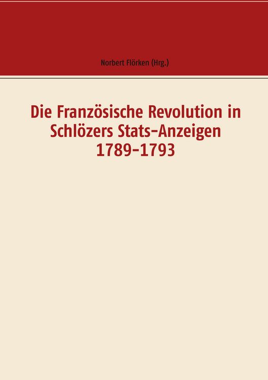 Produktbild: Die Franz&ouml;sische Revolution in Schl&ouml;zers Stats-Anzeigen 1789-1793