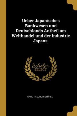Produktbild: Ueber Japanisches Bankwesen und Deutschlands Antheil am Welthandel und der Industrie Japans.