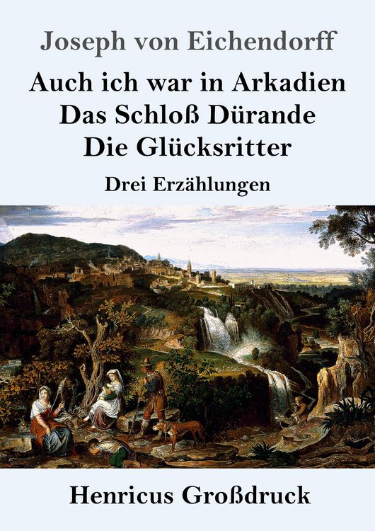Produktbild: Auch ich war in Arkadien / Das Schlo&szlig; D&uuml;rande / Die Gl&uuml;cksritter (Gro&szlig;druck)