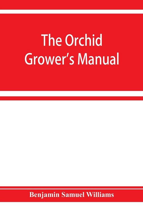 Produktbild: The orchid-grower's manual, containing descriptions of the best species and varieties of orchidaceous plants in cultivation
