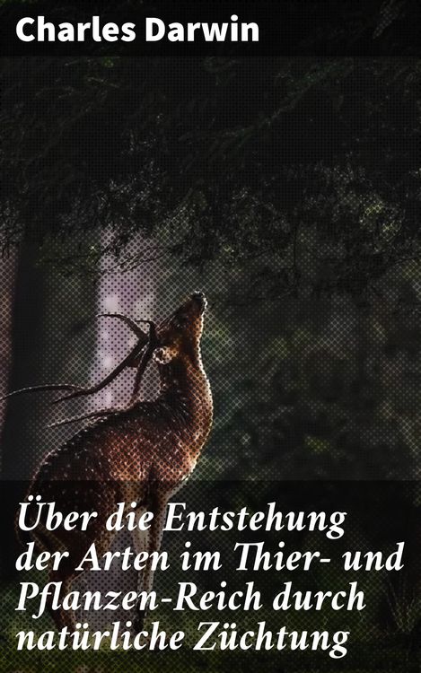 Produktbild: &Uuml;ber die Entstehung der Arten im Thier- und Pflanzen-Reich durch nat&uuml;rliche Z&uuml;chtung