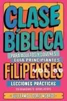 Produktbild: Clase B&iacute;blica para Adultos y J&oacute;venes: Gu&iacute;a Principiantes - Filipenses (Clase B&iacute;blica Dominical Para J&oacute;venes y Adultos, #50)