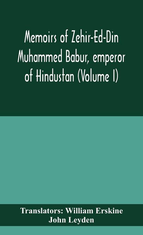 Produktbild: Memoirs Of Zehir-Ed-Din Muhammed Babur, Emperor Of Hindustan (Volume I)