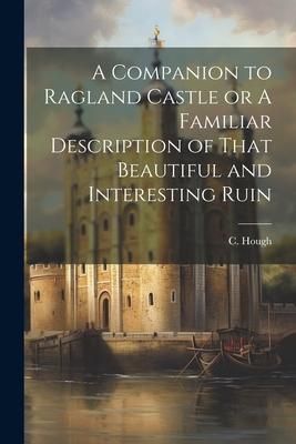Produktbild: A Companion to Ragland Castle or A Familiar Description of That Beautiful and Interesting Ruin