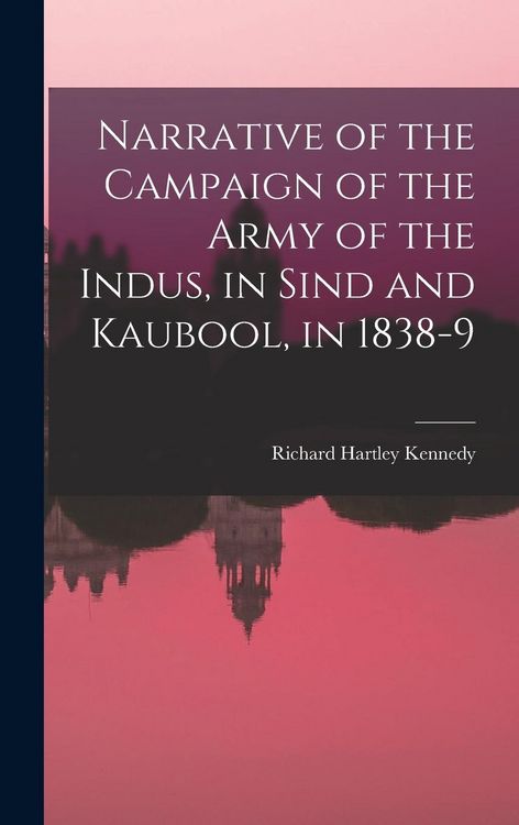 Produktbild: Narrative of the Campaign of the Army of the Indus, in Sind and Kaubool, in 1838-9