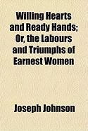 Produktbild: Willing Hearts and Ready Hands; Or, the Labours and Triumphs of Earnest Women