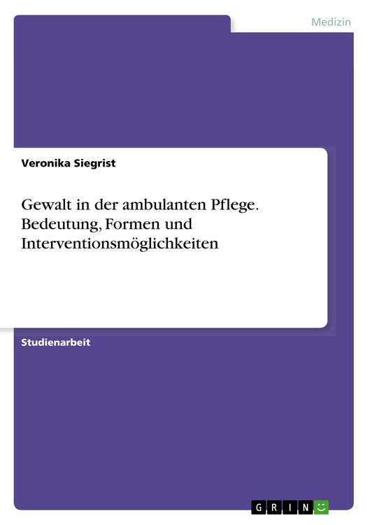 Produktbild: Gewalt in der ambulanten Pflege. Bedeutung, Formen und Interventionsm&ouml;glichkeiten
