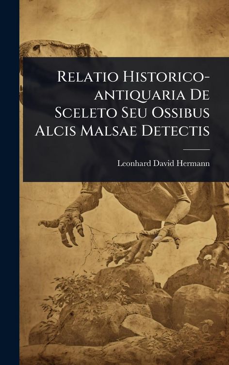 Produktbild: Relatio Historico-antiquaria De Sceleto Seu Ossibus Alcis Malsae Detectis