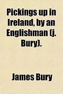 Produktbild: Pickings Up in Ireland, by an Englishman (J. Bury).