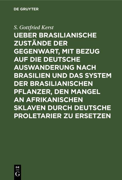 Produktbild: Ueber Brasilianische Zust&auml;nde der Gegenwart, mit Bezug auf die deutsche Auswanderung nach Brasilien und das System der brasilianischen Pflanzer, den M