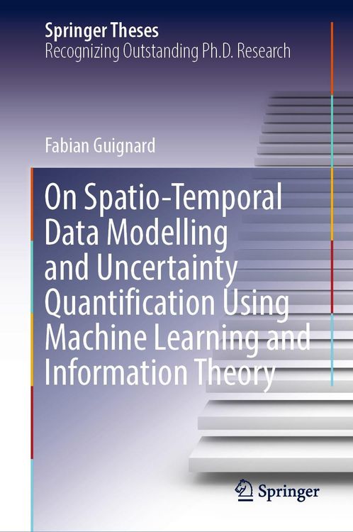 Produktbild: On Spatio-Temporal Data Modelling and Uncertainty Quantification Using Machine Learning and Information Theory