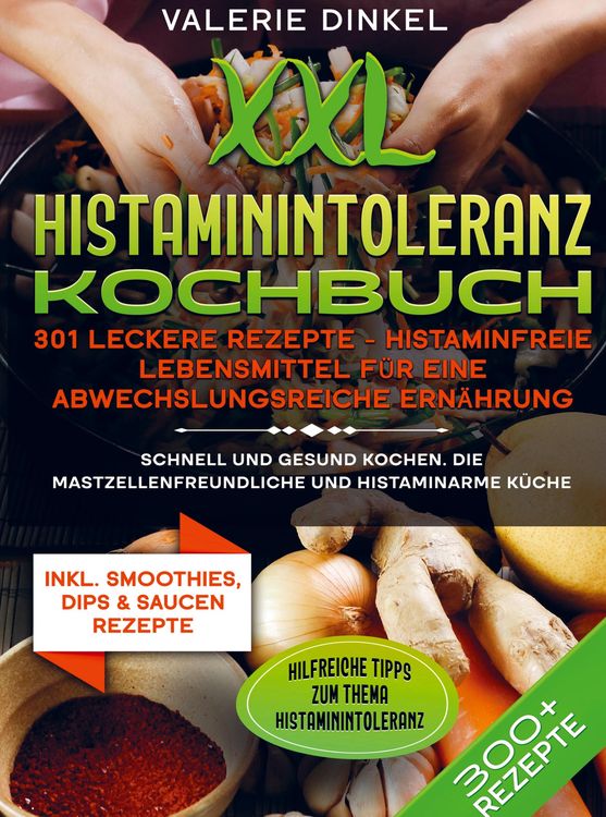 Produktbild: XXL Histaminintoleranz Kochbuch - 301 leckere Rezepte - Histaminfreie Lebensmittel f&uuml;r eine abwechslungsreiche Ern&auml;hrung