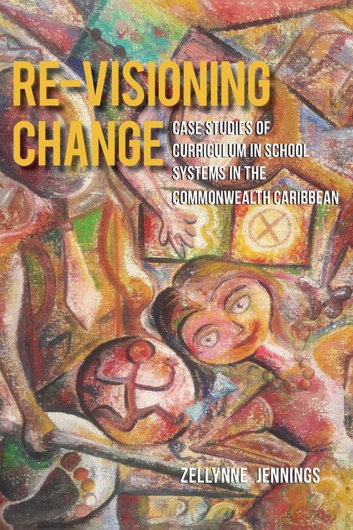Produktbild: Re-Visioning Change, Case Studies of Curriculum in School Systems in the Commonwealth Caribbean