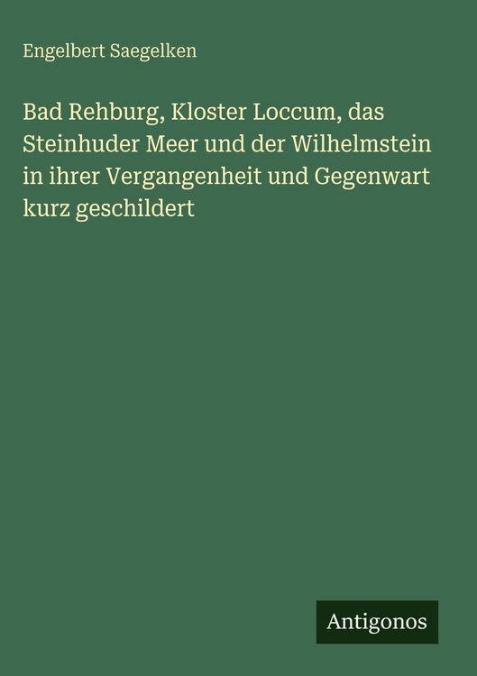 Produktbild: Bad Rehburg, Kloster Loccum, das Steinhuder Meer und der Wilhelmstein in ihrer Vergangenheit und Gegenwart kurz geschildert