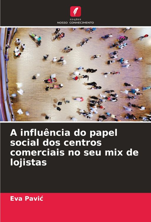 Produktbild: A influ&ecirc;ncia do papel social dos centros comerciais no seu mix de lojistas