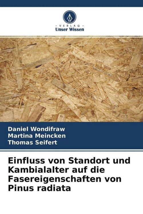 Produktbild: Einfluss von Standort und Kambialalter auf die Fasereigenschaften von Pinus radiata