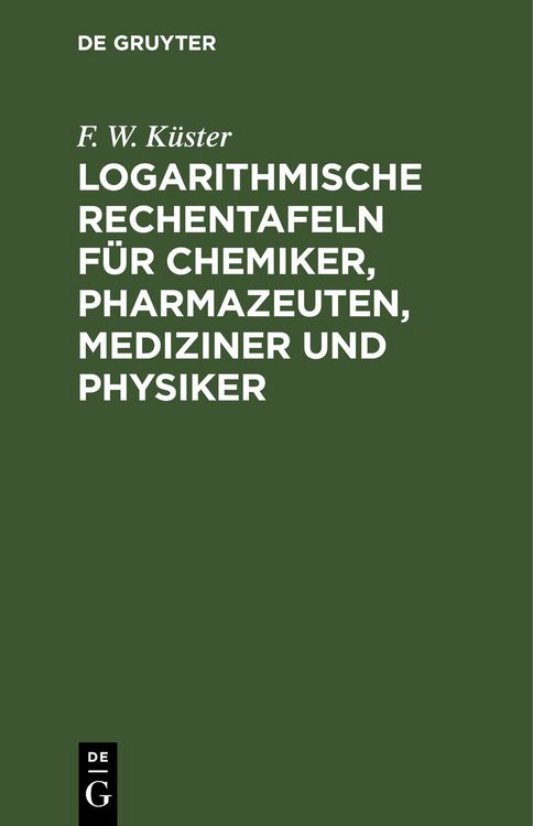 Produktbild: Logarithmische Rechentafeln f&uuml;r Chemiker, Pharmazeuten, Mediziner und Physiker