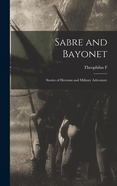 Produktbild: Sabre and Bayonet; Stories of Heroism and Military Adventure