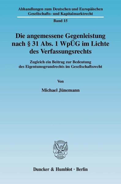 Produktbild: Die angemessene Gegenleistung nach &sect; 31 Abs. 1 Wp&Uuml;G im Lichte des Verfassungsrechts.