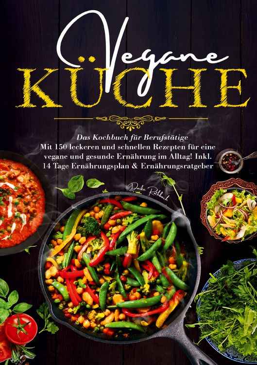 Produktbild: Vegane K&uuml;che &ndash; Das Kochbuch f&uuml;r Berufst&auml;tige