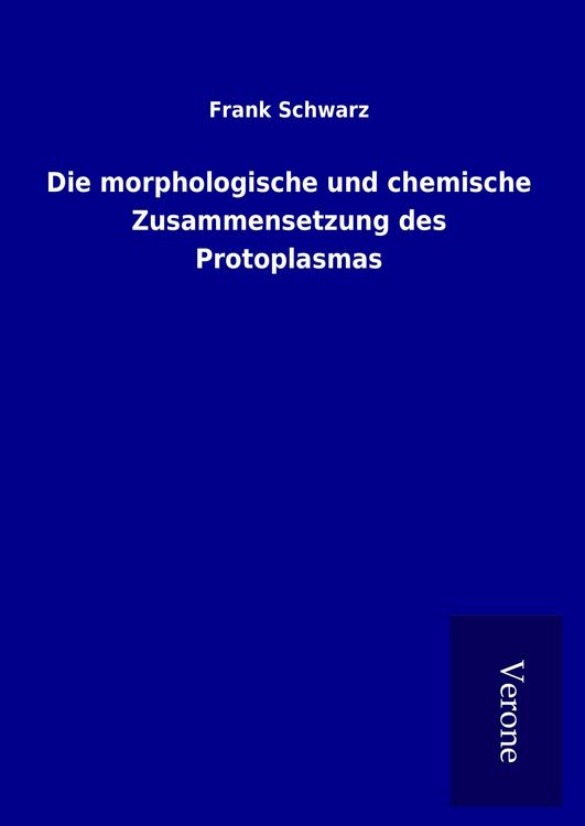 Produktbild: Die morphologische und chemische Zusammensetzung des Protoplasmas
