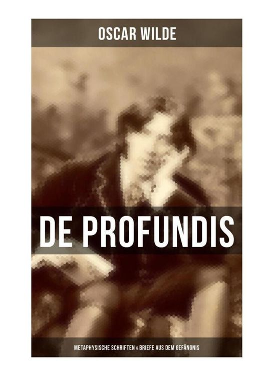 Produktbild: De Profundis: Metaphysische Schriften & Briefe aus dem Gef&auml;ngnis