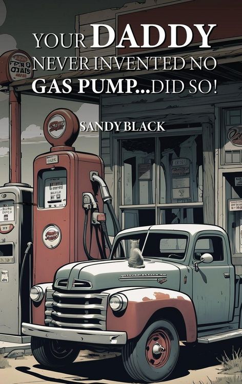 Produktbild: Your Daddy Never Invented No Gas Pump...Did So!