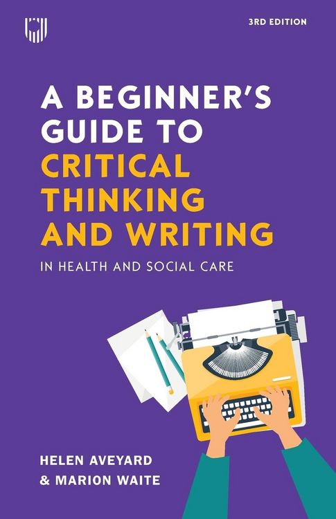 Produktbild: A Beginner's Guide to Critical Thinking and Writing in Health and Social Care, 3e