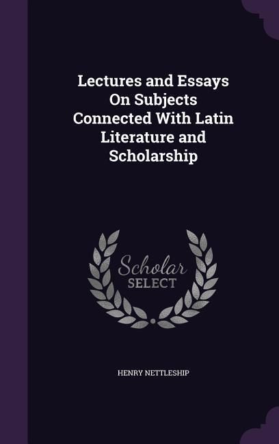 Produktbild: Lectures and Essays On Subjects Connected With Latin Literature and Scholarship