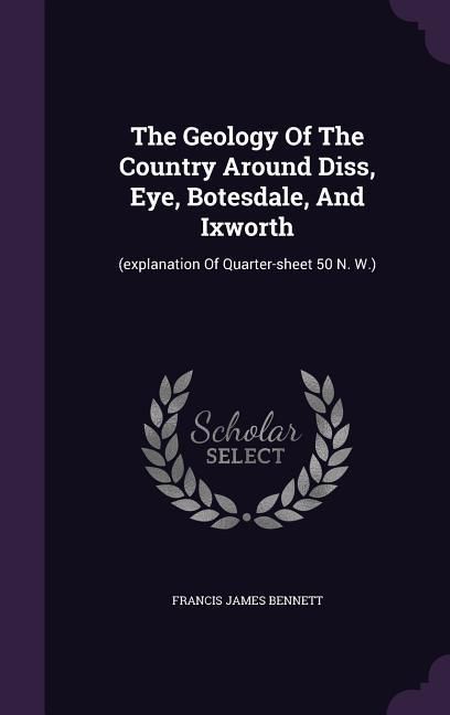 Produktbild: The Geology Of The Country Around Diss, Eye, Botesdale, And Ixworth: (explanation Of Quarter-sheet 50 N. W.)