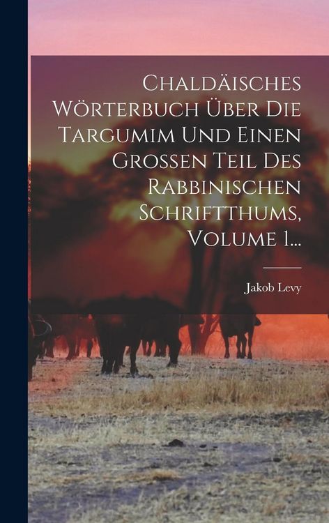 Produktbild: Chald&auml;isches W&ouml;rterbuch &Uuml;ber Die Targumim Und Einen Gro&szlig;en Teil Des Rabbinischen Schriftthums, Volume 1...