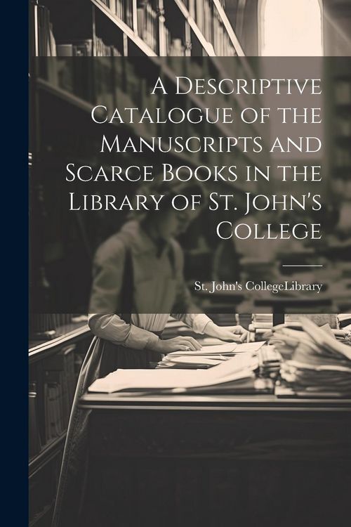 Produktbild: A Descriptive Catalogue of the Manuscripts and Scarce Books in the Library of St. John's College