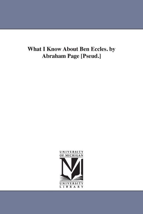 Produktbild: What I Know About Ben Eccles. by Abraham Page [Pseud.]