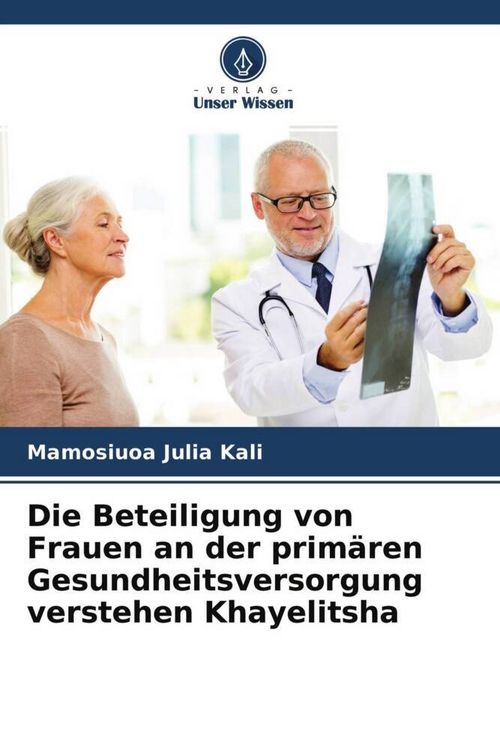 Produktbild: Die Beteiligung von Frauen an der prim&auml;ren Gesundheitsversorgung verstehen Khayelitsha
