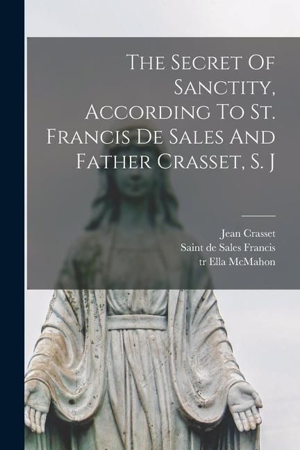 Produktbild: The Secret Of Sanctity, According To St. Francis De Sales And Father Crasset, S. J