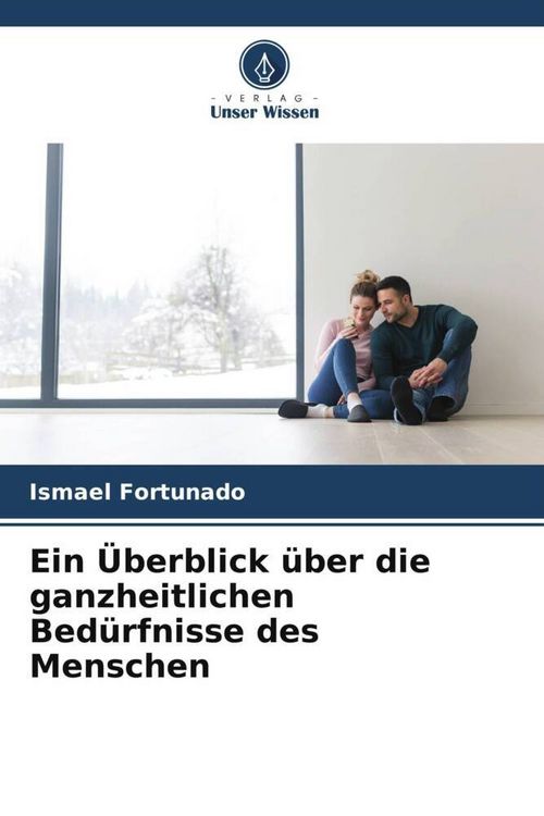 Produktbild: Ein &Uuml;berblick &uuml;ber die ganzheitlichen Bed&uuml;rfnisse des Menschen