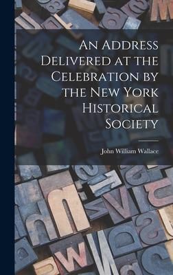 Produktbild: An Address Delivered at the Celebration by the New York Historical Society