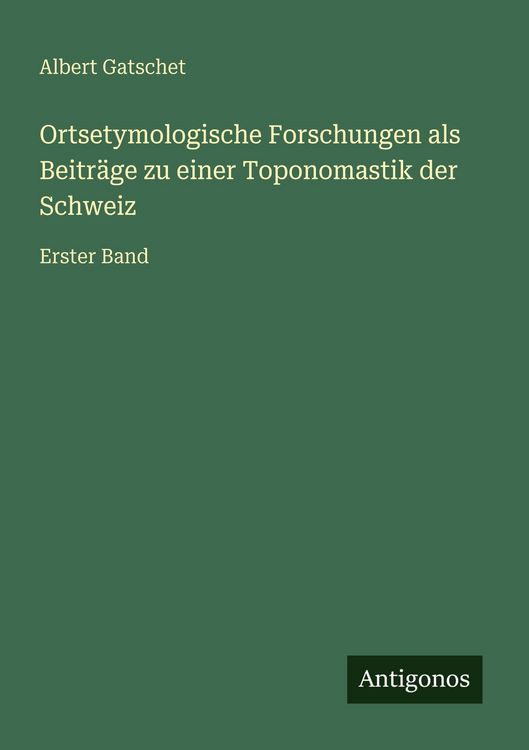 Produktbild: Ortsetymologische Forschungen als Beitr&auml;ge zu einer Toponomastik der Schweiz