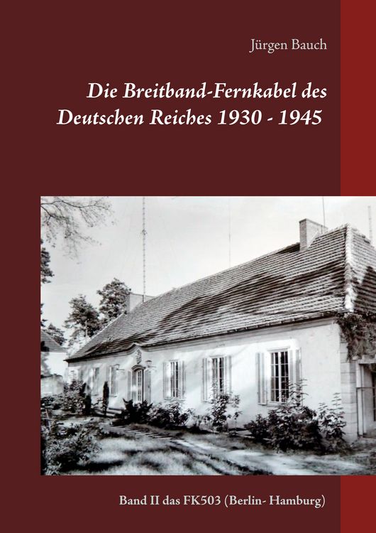 Produktbild: Die Breitband-Fernkabel des Deutschen Reiches 1930 - 1945 - 2017