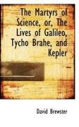 Produktbild: The Martyrs of Science, Or, the Lives of Galileo, Tycho Brahe, and Kepler