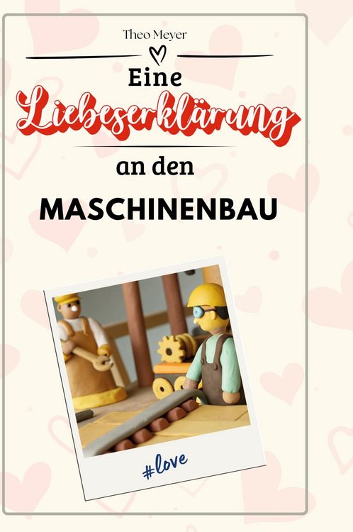 Produktbild: Eine Liebeserkl&auml;rung an den Maschinenbau