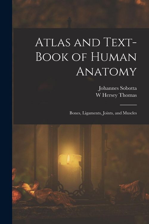 Produktbild: Atlas and Text-Book of Human Anatomy: Bones, Ligaments, Joints, and Muscles