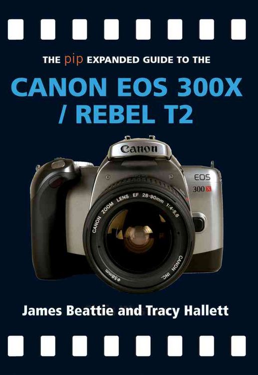 Produktbild: The Pip Expanded Guide to the Canon EOS 300x/Rebel T2