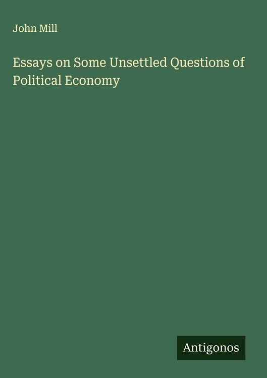 Produktbild: Essays on Some Unsettled Questions of Political Economy