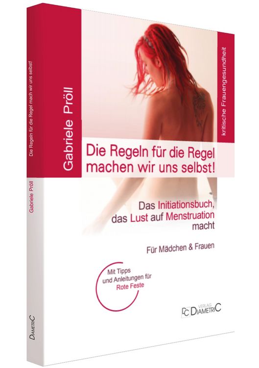 Produktbild: Die Regeln f&uuml;r die Regel machen wir uns selbst! Das Initiationsbuch, das Lust auf Menstruation macht