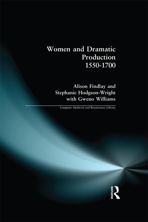 Produktbild: Women and Dramatic Production 1550 - 1700