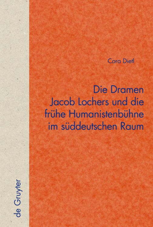 Produktbild: Die Dramen Jacob Lochers und die frühe Humanistenbühne im süddeutschen Raum