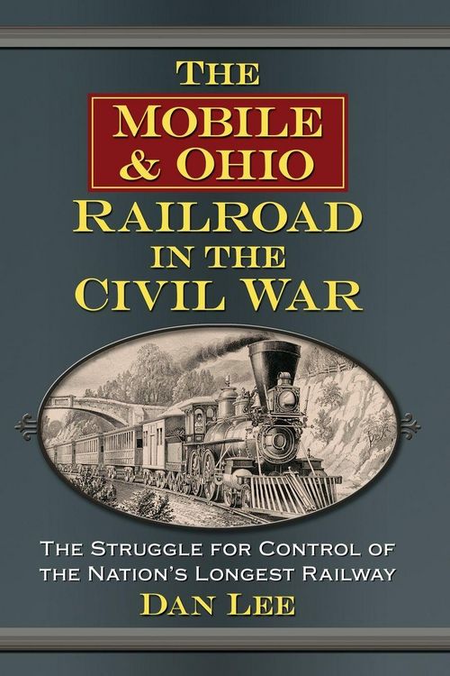 Produktbild: The Mobile & Ohio Railroad in the Civil War