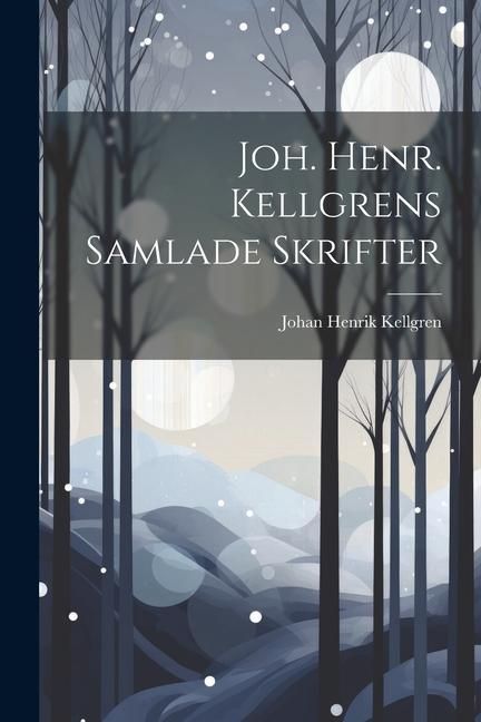 Produktbild: Joh. Henr. Kellgrens Samlade Skrifter
